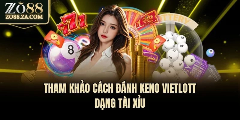 Tham khảo cách đánh Keno Vietlott dạng tài xỉu