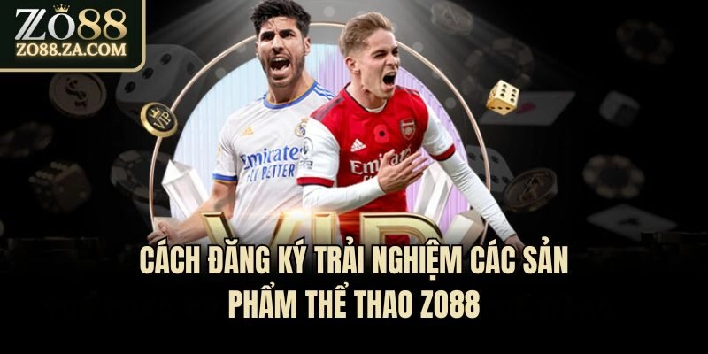 Cách đăng ký trải nghiệm các sản phẩm thể thao Zo88