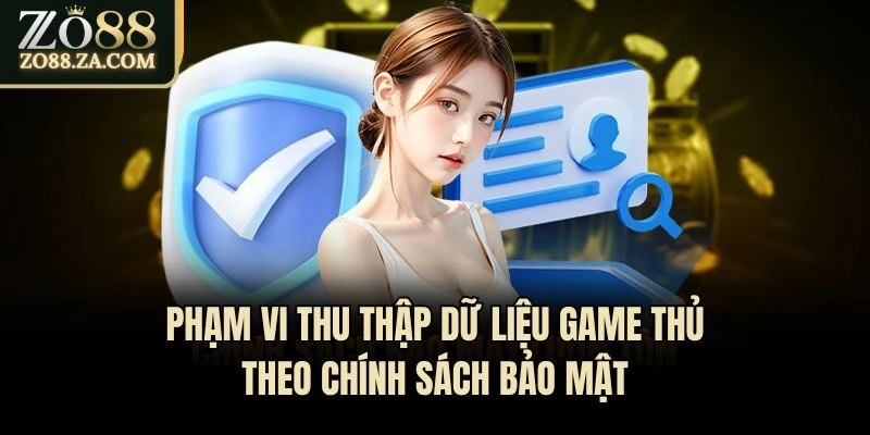 Phạm vi thu thập dữ liệu game thủ theo chính sách bảo mật