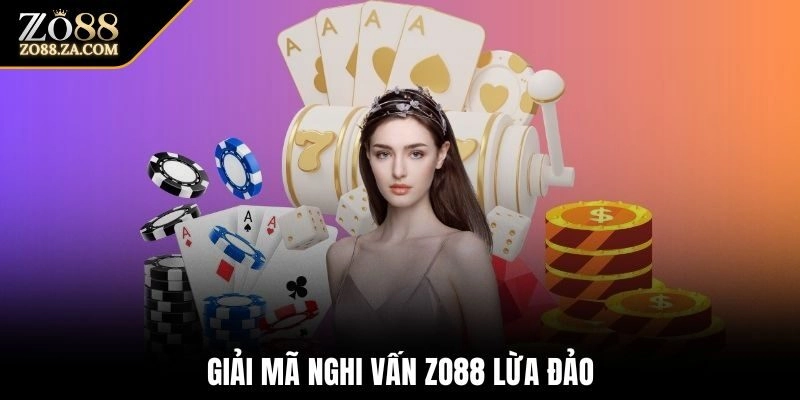 Giải mã nghi vấn Zo88 lừa đảo