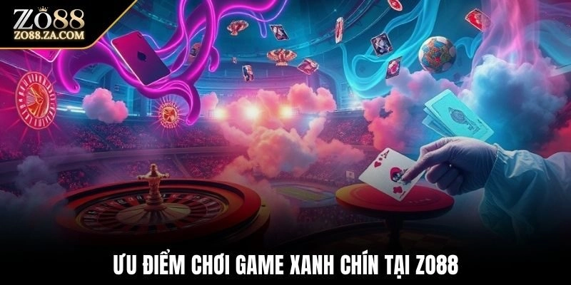 Ưu điểm chơi game xanh chín tại Zo88